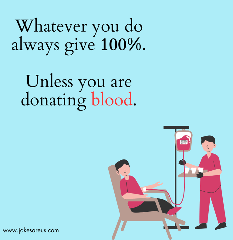 Pic of a man donating blood with funny caption that read always give 100% unless you're giving blood