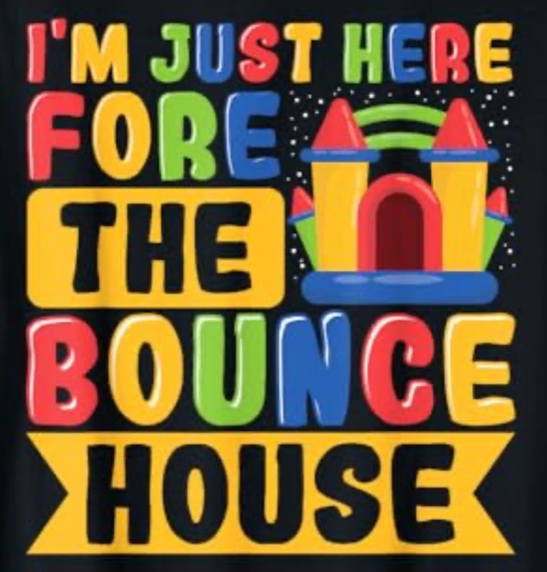 I'm just here for the Bounce House 