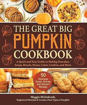 Cover of “The Great Big Pumpkin Cookbook” by Maggie Michalczyk, featuring a variety of pumpkin-based