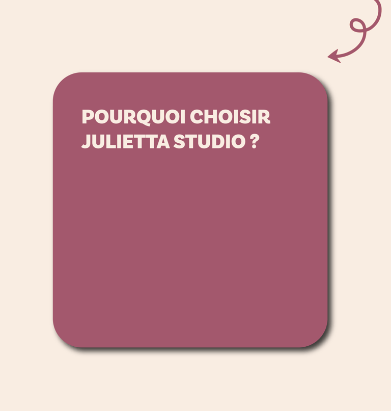 Image : Cadre avec la question 'Pourquoi choisir Julietta Studio ?