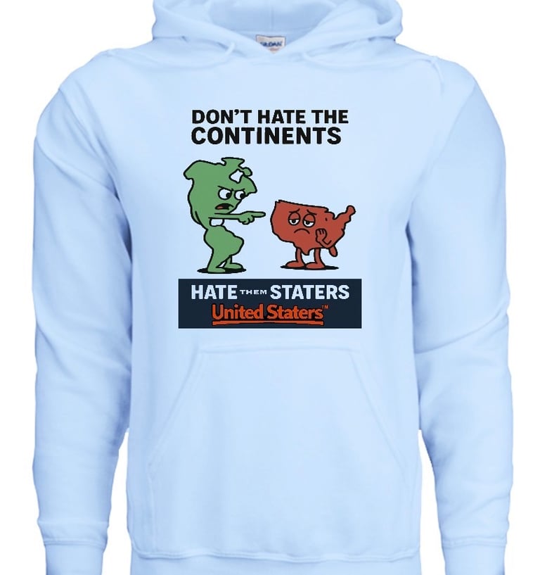 Don’t Hate the Continent, Hate them Stater- Apparel Hoodie
