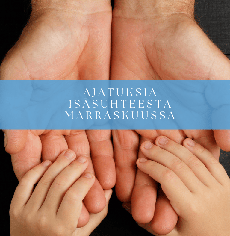 Ajatuksia isäsuhteesta marraskuussa -Paremman elämän puolesta blogi