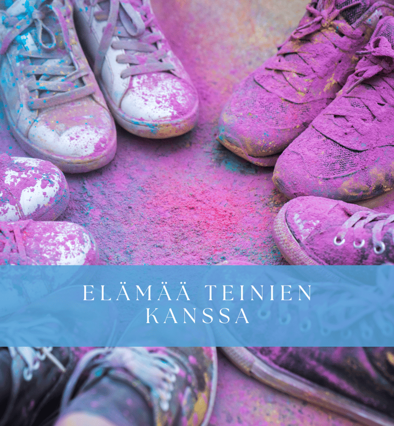 Elämää teinien kanssa -Paremman Elämän Puolesta Blogi-Psykoterapeutti Satu Aherto