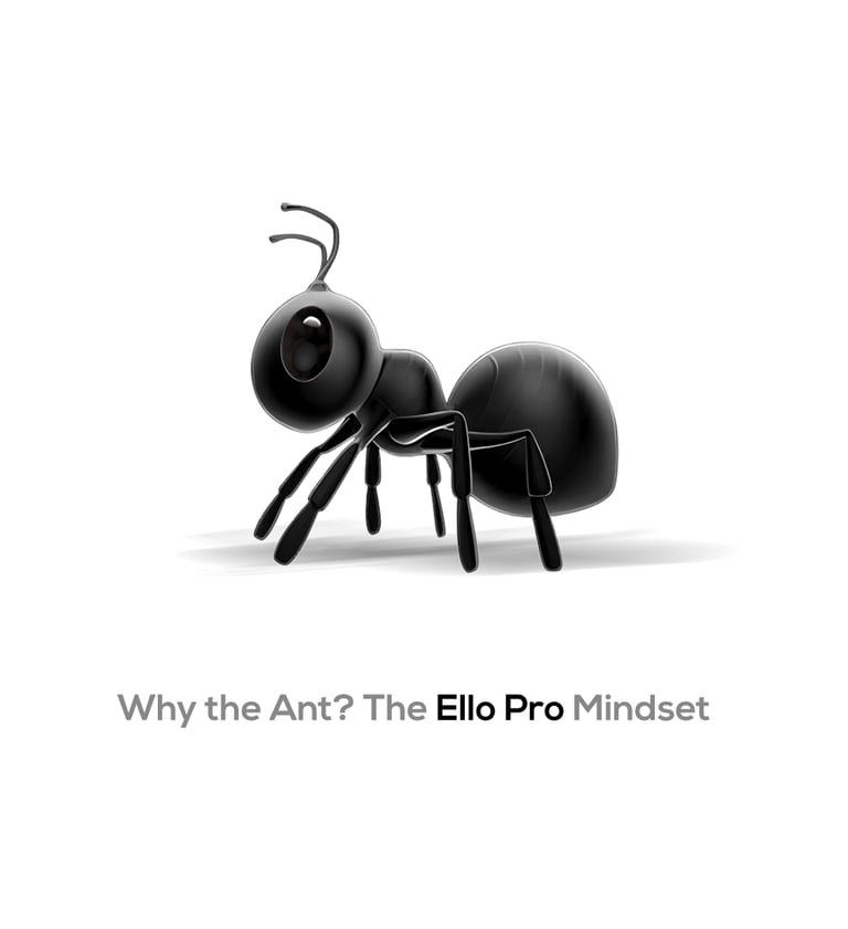 Why the Ant? — The Ello Pro Mindset