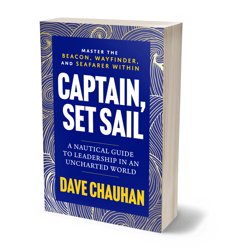 Captain, Set Sail - A Nautical Guide to Leadership in an Uncharted World; Book by Dave Chauhan