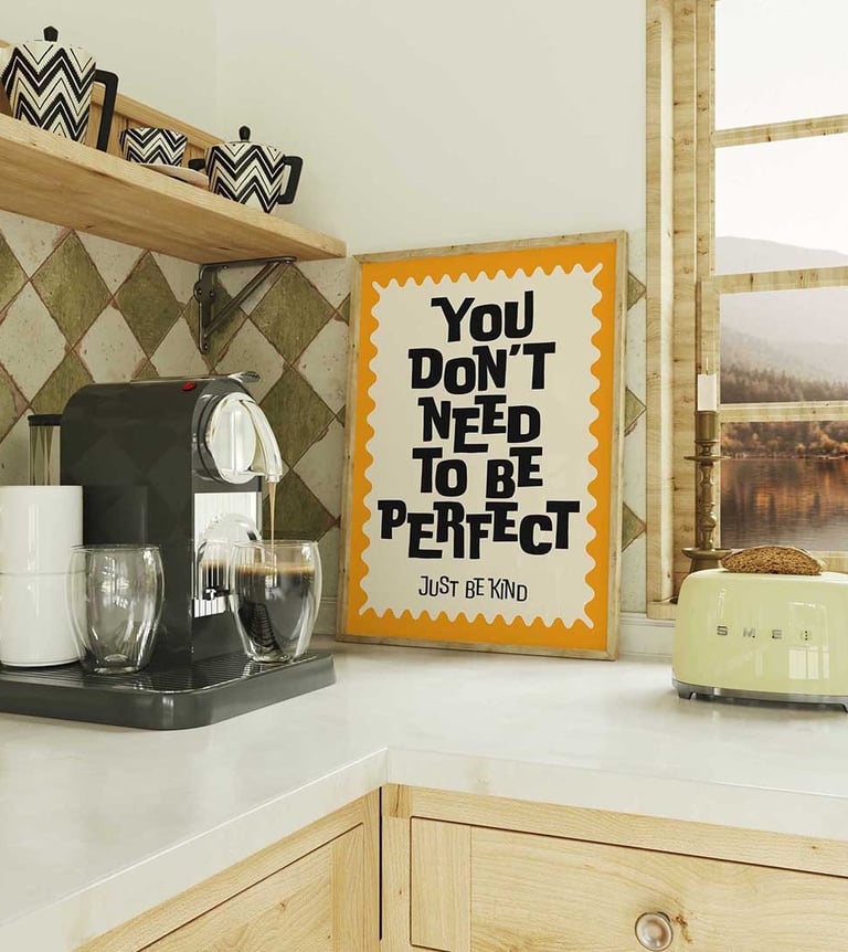You Don't Need To Be Perfect Just Be Kind inspirational typography print for kitchen or office decor
