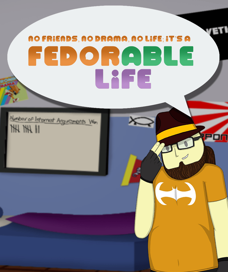 Neckbeard in orange tipping a fedora saying "No friends, no drama, no life; it's a Fedorable Life"