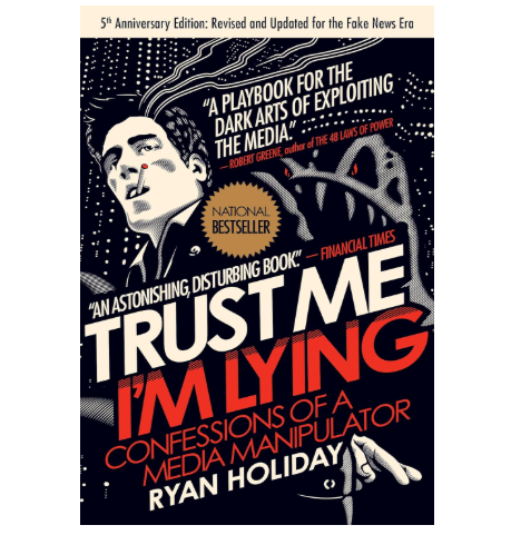 Trust Me, I’m Lying by Ryan Holiday