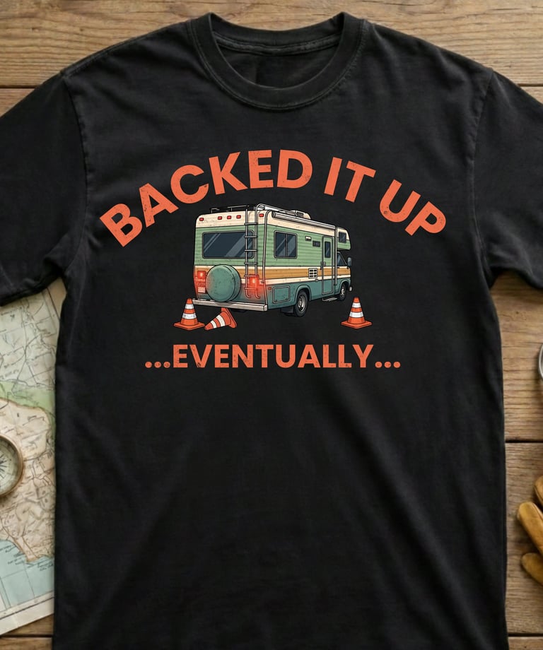 Backed It Up Eventually funny RV shirt by Horacio & Visconti