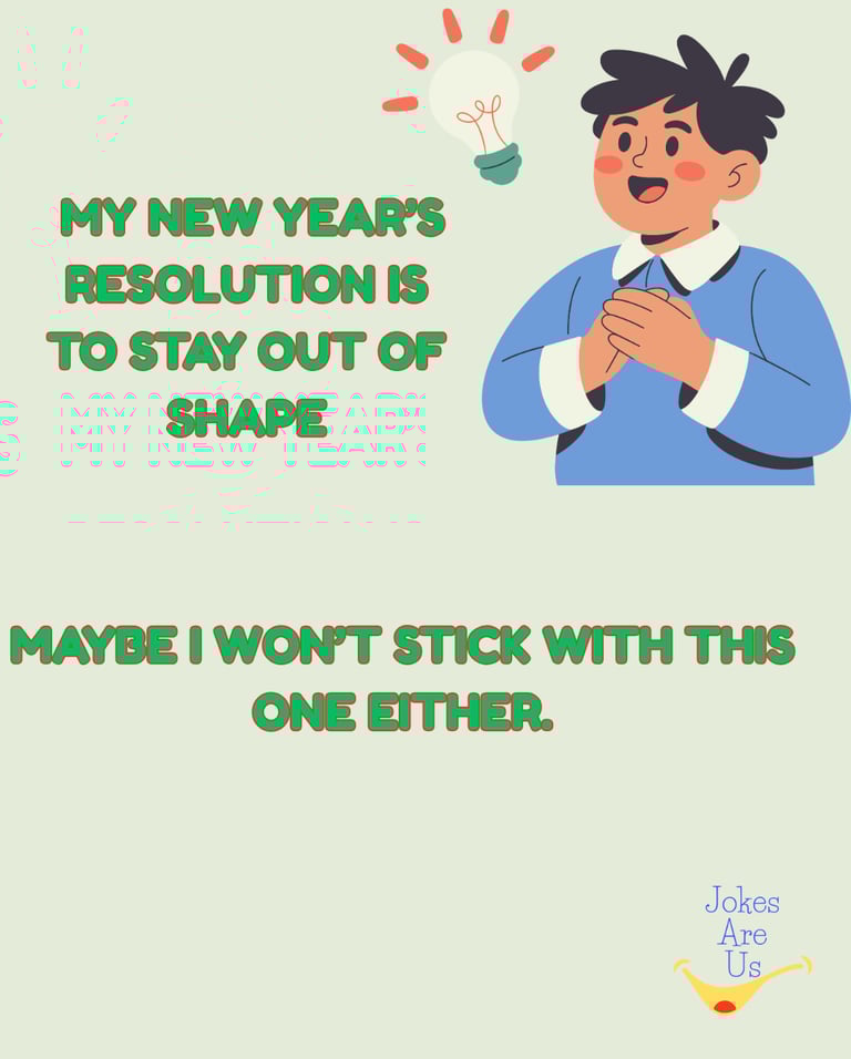 Funny text, "My new year resolution is to stay out of shape. Maybe I won't stick with this one too.