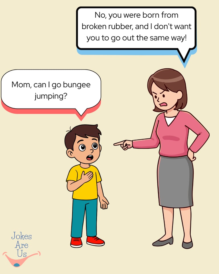 Child inquires about bungee jumping; mom refuses, linking it to his risky birth from broken rubber.