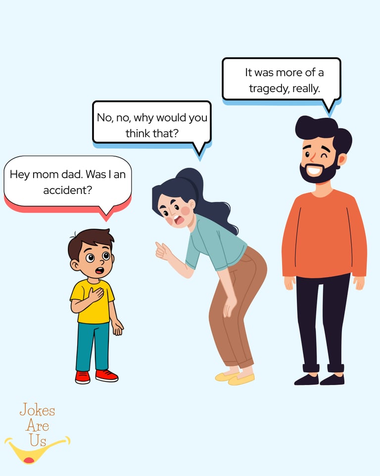 A child asking parents if he was an accident; mom says no, dad calls it more of a tragedy.