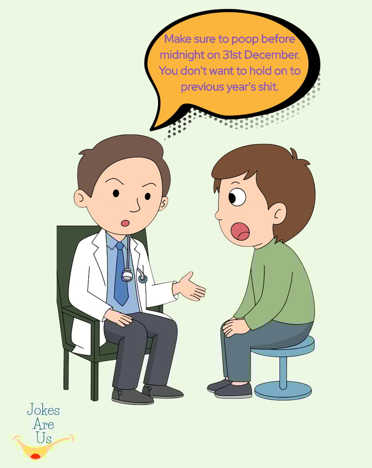  Doctor tells a man to poop before midnight on Dec 31st, so he don't hold on to last year's shit.
