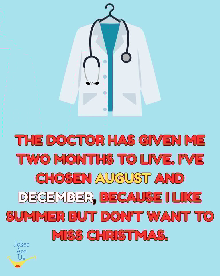 Funny quote: "Doctor gave me two months. I chose August for summer fun and Dec to celebrate Xmas.