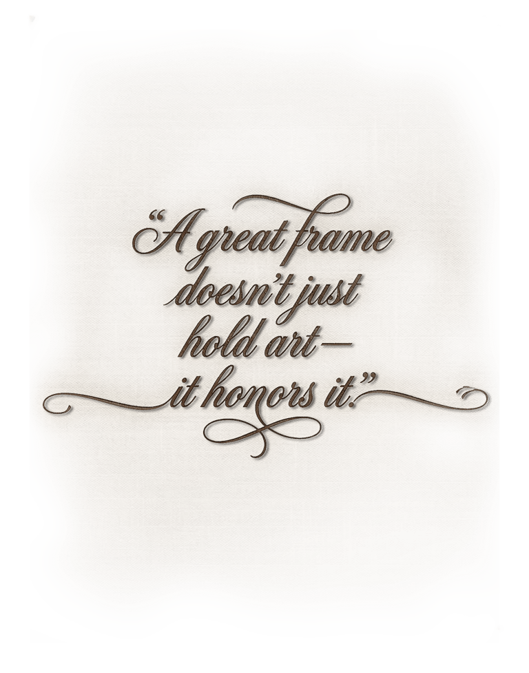 Elegant quote about picture framing: A great frame doesn't just hold art—it honors it.
