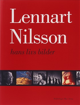 Lennart Nilsson - hans livs bilder bok av Jacob Forsell