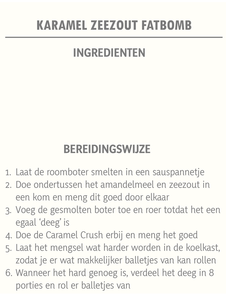 65 gr roomboter 100 gr amandelmeel 1 tl zeezout 2 el Caramel Crush  