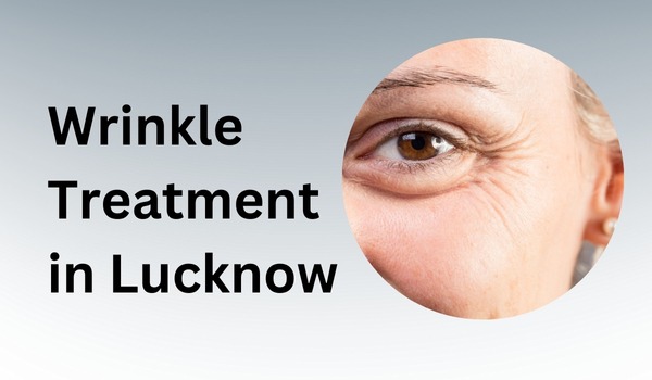 Wrinkle Treatment in Lucknow