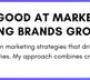 Got good at marketing and helping brands grow