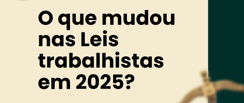 Texto contendo O que mudou nas Leis trabalhistas em 2025?