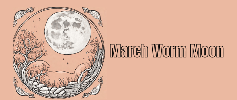 March worm moon.