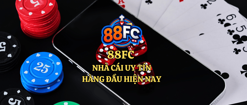 88FC  NHÀ CÁI UY TÍN HÀNG ĐẦU HIỆN NAY