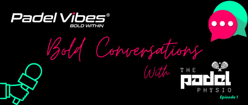 Padel Vibes - Bold conversations with the Padel Physio