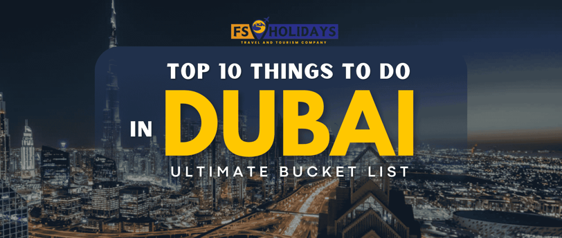 Top 10 Things to Do in Dubai – Ultimate Bucket List