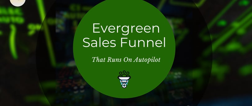 Building An Evergreen Sales Funnel That Runs On Autopilot