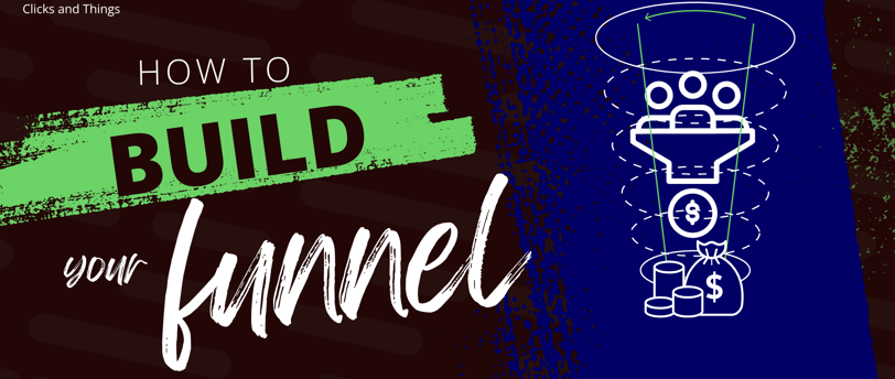 blog banner with the text, how to build your funnel by clicks and things