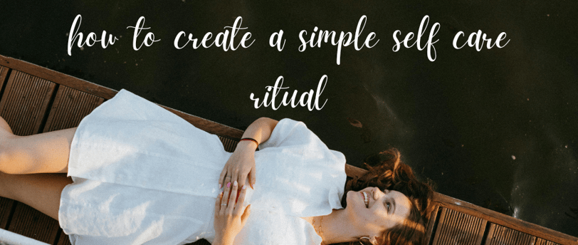 how to create a simple 5 step self care ritual