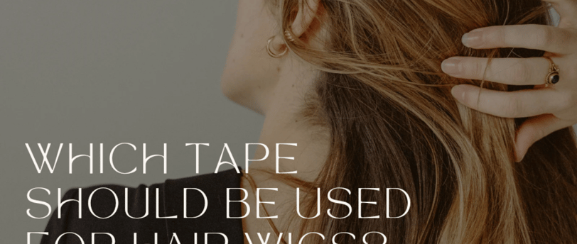 Which type of hair wig tape to be used
