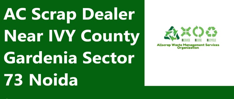 AC Scrap Dealer Near IVY County Gardenia Sector 73 Noida