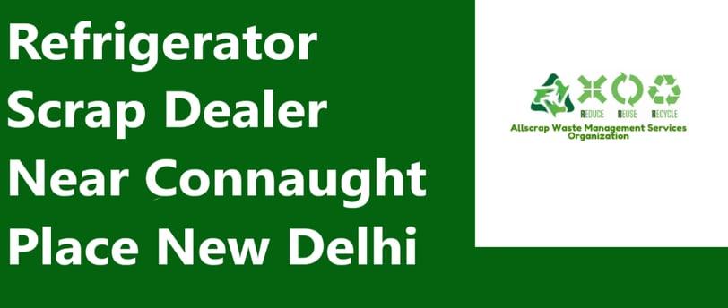 Refrigerator Scrap Dealer Near Connaught Place New Delhi