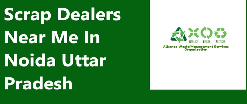 Scrap Dealers Near Me In Noida Uttar Pradesh