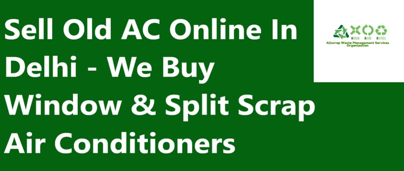 Sell Old AC Online In Delhi - We Buy Window & Split Scrap Air Conditioners