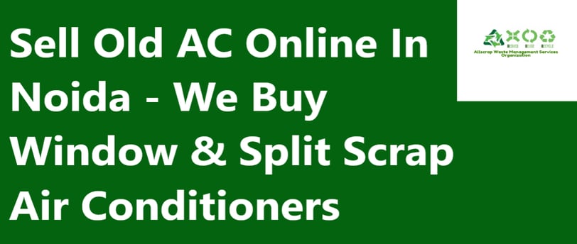Sell Old AC Online In Noida - We Buy Window & Split Scrap Air Conditioners