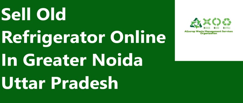 Sell Old Refrigerator Online In Greater Noida Uttar Pradesh