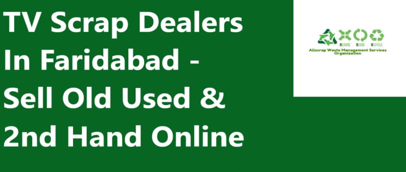 TV Scrap Dealers In Faridabad Haryana