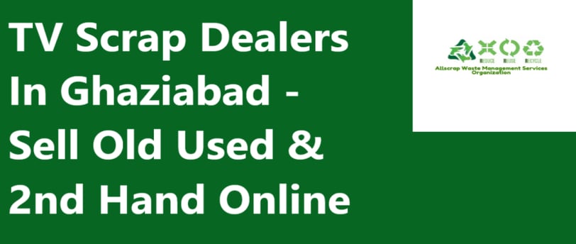 TV Scrap Dealers In Ghaziabad Uttar Pradesh