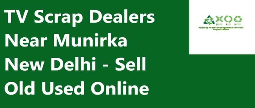 TV Scrap Dealer Near Munirka New Delhi