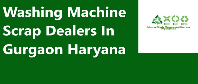 Washing Machine Scrap Dealers In Gurgaon Haryana