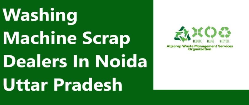 Washing Machine Scrap Dealers In Noida Uttar Pradesh