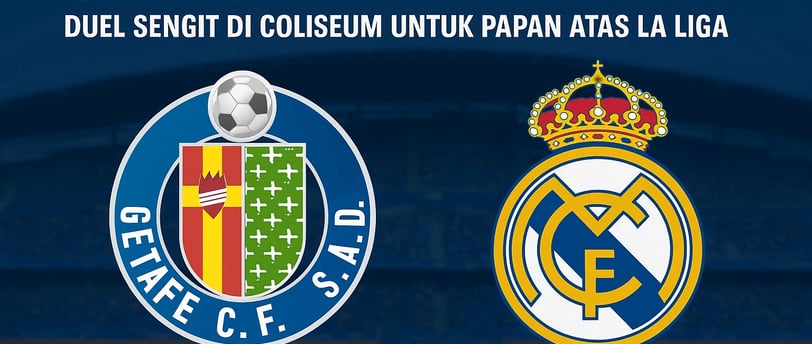 Getafe vs Real Madrid Duel Sengit di Coliseum untuk Papan Atas La Liga  NuntiaNews