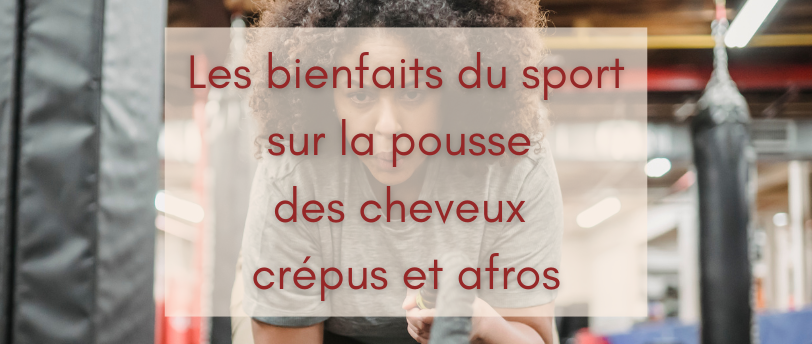 Les bienfaits du sport sur la pousee des cheveux crépus et afros