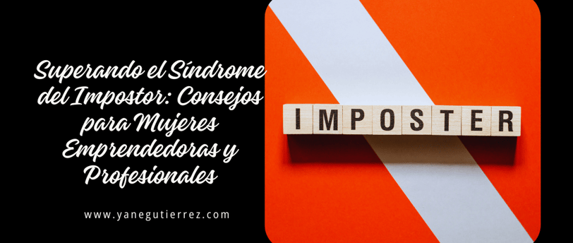 Superando el Síndrome del Impostor: Consejos para Mujeres Emprendedoras y Profesionales