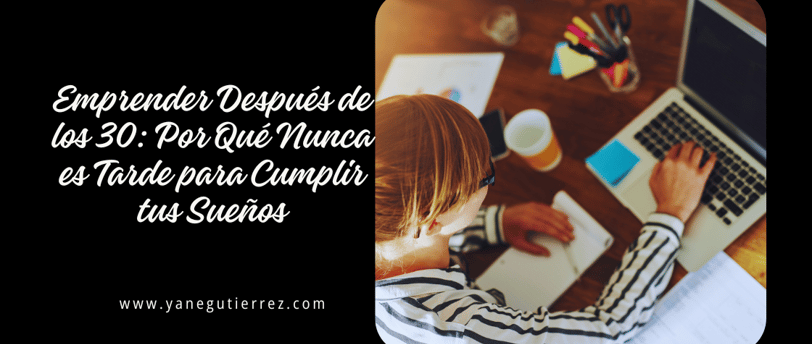 Emprender Después de los 30: Por Qué Nunca es Tarde para Cumplir tus Sueños