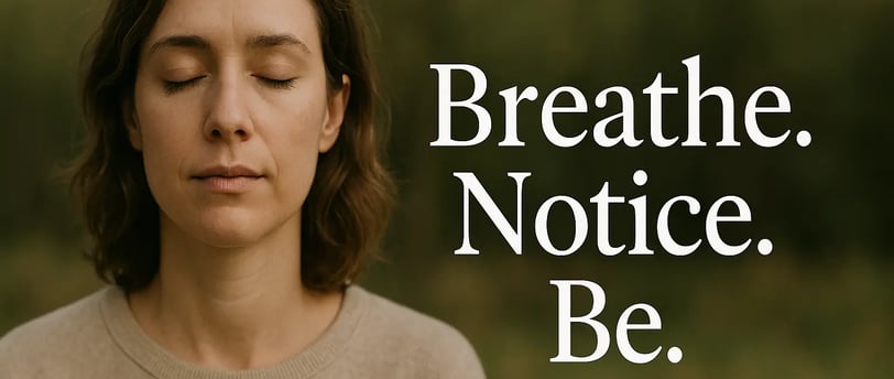 Breathe. Notice. Be.