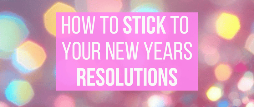 how to stick to your new years resolutions and goals