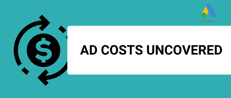 a title with a logo that says ad costs uncovered and a google ads logo